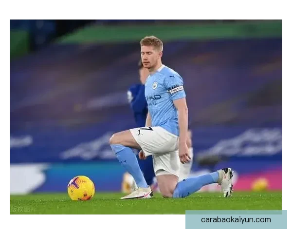 德布劳内状态回暖，揭示切尔西弃用背后的故事与应对策略